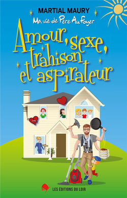 Amour, sexe, trahison et aspirateur - ma vie de pere au foyer