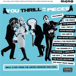 You Thrill Me To Pieces: Beat & Pop From The United Kingdom 1963 -1966