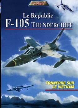 Le Republic F-105 Thunderchief - Tonnerre sur le Vietnam