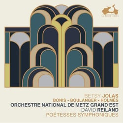 Betsy Jolas, Bonis, Boulanger, Holmès: Poètesses symphoniques