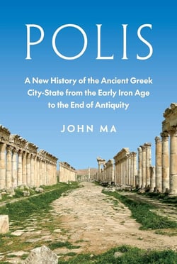 Polis : a new history of ancient greek city state from early iron age to end