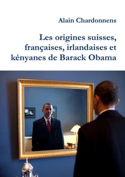 Les origines suisses, françaises, irlandaises et kényanes de Barack Obama. : De l utilisation de la genealogie en politique