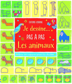 Je dessine... Pas à pas Les animaux