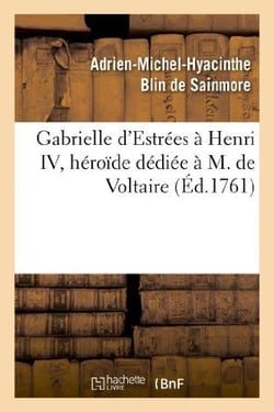 Gabrielle d'Estrées à Henri IV, héroïde dédiée à M. de Voltaire : , par l'auteur de Sapho et de Biblis