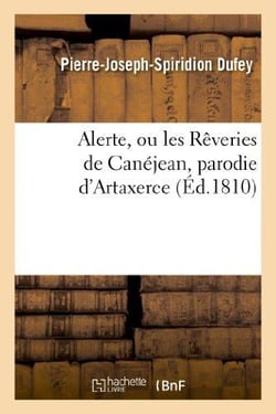 Alerte, ou les Rêveries de Canéjean, parodie d'Artaxerce, tragédie de M. Delaville : . Tragi-parade en 3 actes et en vers