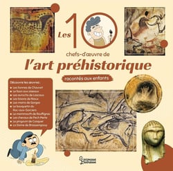 Les 10 chefs d'oeuvre de l'art préhistorique racontés aux enfants