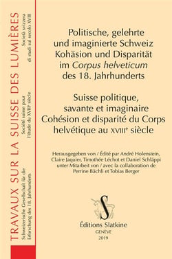 Suisse politique, savante et imaginaire - cohésion et disparité du Corps helvétique au XVIIIe siècle