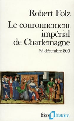 Le couronnement impérial de Charlemagne : (25 décembre 800)