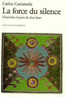 La force du silence - nouvelles leçons de don Juan