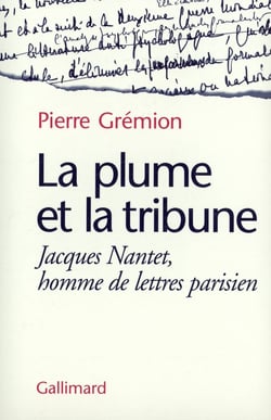 La Plume et la tribune : Jacques Nantet, homme de lettres parisien