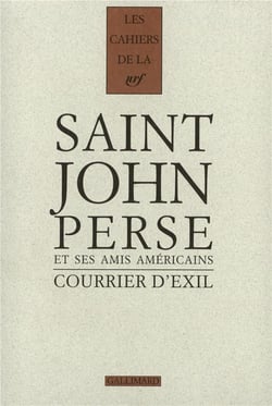 Les cahiers de la NRF : courrier d'exil - Saint-John Perse et ses amis américains 1940-1970