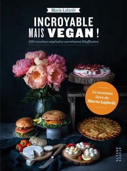 Incroyable mais vegan ! - 100 recettes végétales carrément bluffantes