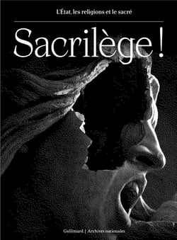 Sacrilège ! L'État, les religions et le sacré