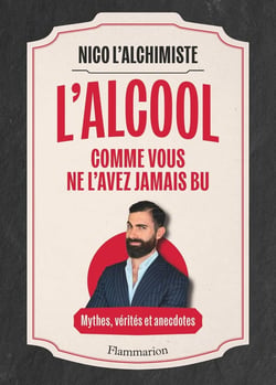 L'Alcool comme vous ne l'avez jamais bu : Mythes, vérités et anecdotes