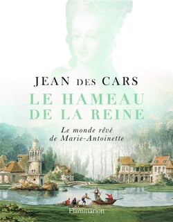 Le hameau de la reine - le monde rêvé de Marie-Antoinette