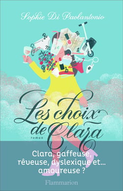 Les choix de Clara - Clara, gaffeuse, rêveuse, dyslexique et... amoureuse ?