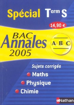ABC du Bac : bac 2005 annales - maths, physique, chimie - sujets corriges