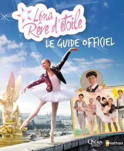 Léna, rêve d'étoile : le guide officiel