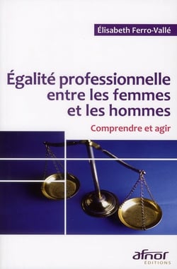 Égalite professionnelle entre les femmes et les hommes - comprendre et agir