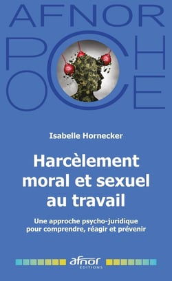 Harcèlement moral et sexuel au travail : Une approche psycho-juridique pour comprendre, réagir et prévenir