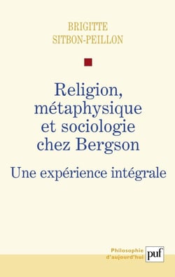 Religion, métaphysique et sociologie chez Bergson - une expérience intégrale