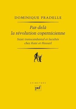 Par-delà la révolution copernicienne - sujet transcendantal et facultés chez Kant et Husserl