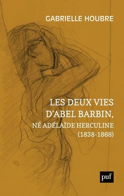 Les deux vies d'Abel Barbin, né Adélïde Herculine (1838-1868) - édition annotée des souvenirs d'Alexina Barbin