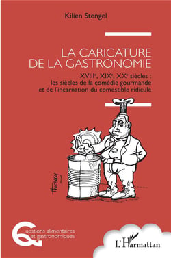 La caricature de la gastronomie, XVIIIe, XIXe, XXe siècles : les siècles de la comédie gourmande et de l'incarnation du comestible ridicule