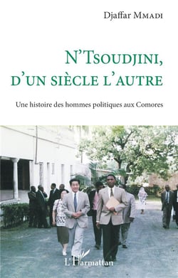 N'Tsoudjini, d'un siècle l'autre : Une histoire des hommes politiques aux Comores