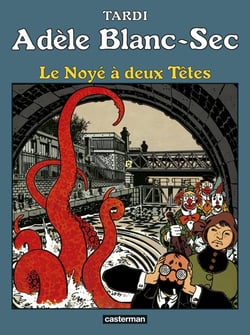 Adèle Blanc-Sec Tome 6 : le noyé à deux têtes