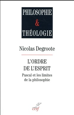 L'ordre de l'esprit. Pascal et les limites de la philosophie