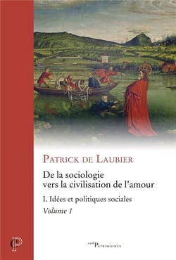 De la sociologie vers la civilisation de l'amour Tome 1 : Idées et politiques sociales partie 1