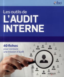 Les outils de l'audit interne - 40 fiches pour conduire une mission d'audit