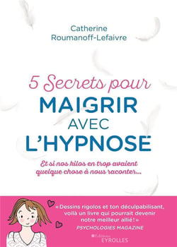 5 secrets pour maigrir avec l'hypnose - et si nos kilos avaient quelque chose à nous raconter (2e édition)