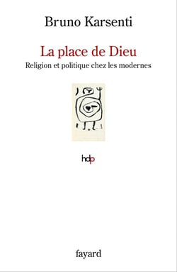 La place de Dieu : religion et politique chez les modernes