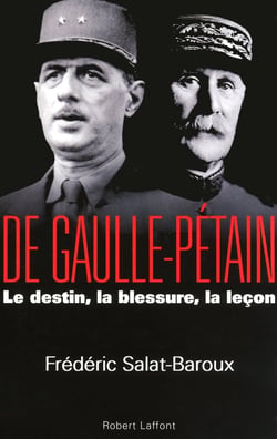 De Gaulle-Pétain - le destin, la blessure, la leçon