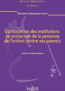 L'articulation des institutions de protection de la personne de l'enfant contre ses parents
