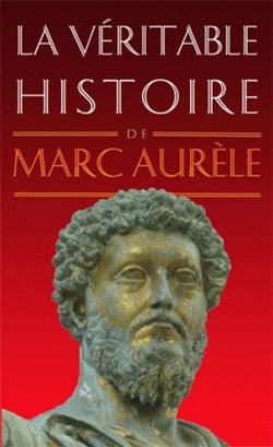 La véritable histoire de : Marc Aurèle