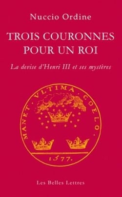 Trois couronnes pour un roi - la devise d'Henri III et ses mystères