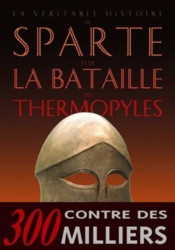 La Véritable histoire de Sparte et de la bataille des Thermopyles(la)