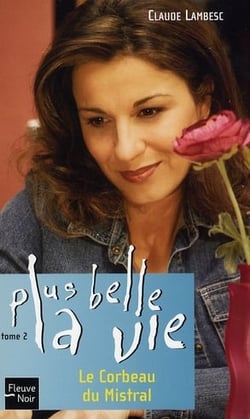 Plus belle la vie t.2 - le corbeau du Mistral