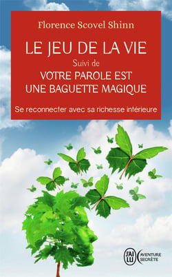 Le jeu de la vie - votre parole est une baguette magique : se reconnecter avec sa richesse intérieure