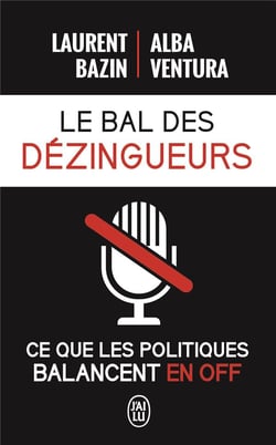 Le bal des dézingueurs - ce que les politiques balancent en off