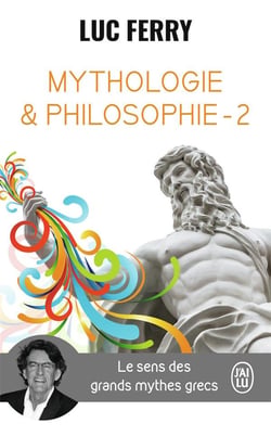 Mythologie & philosophie Tome 2 - le sens des grands mythes grecs