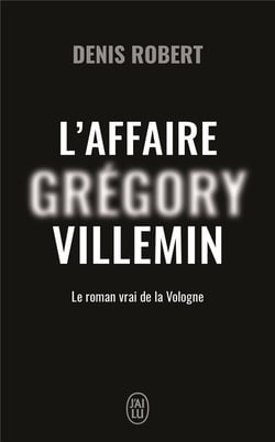 L'affaire Grégory Villemin : Le roman vrai de la Vologne