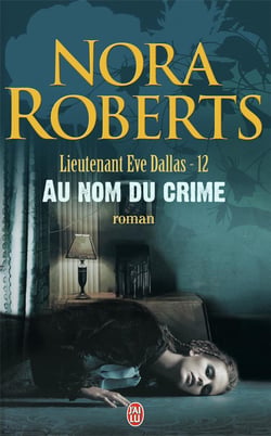 Lieutenant Eve Dallas Tome 12 : au nom du crime