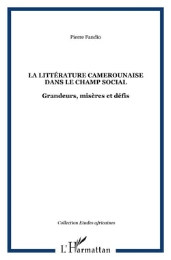 La littérature camerounaise dans le champ social : Grandeurs, misères et défis