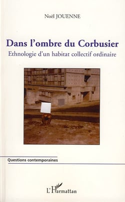 Dans l'ombre du corbusier - ethnologie d'un habitat collectif ordinaire