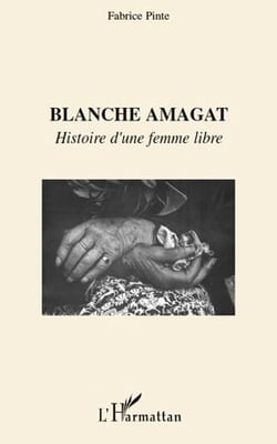 Blanche amagat  - histoire d'une femme libre