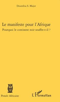 Je manifeste pour l'Afrique - pourquoi le continent noir souffre-t-il ?